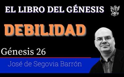 Debilidad. – Génesis 26 – José de Segovia Barrón.