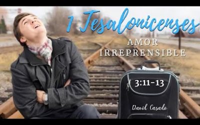 «Amor irreprensible» (1 Tesalonicenses 3:11-13) David Casado
