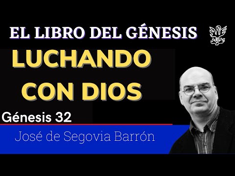 LUCHANDO CON DIOS | Génesis 32 | José de Segovia Barrón.