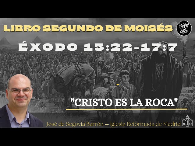 Cristo es la roca | Éxodo 15:22-17:7 | José de Segovia Barrón.
