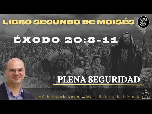 Plena seguridad. | Éxodo 20:8-11 | José de Segovia Barrón.