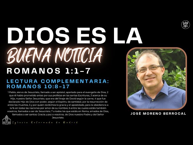 Dios es la buena noticia. | Romanos 1:1-7 | José Moreno Berrocal.