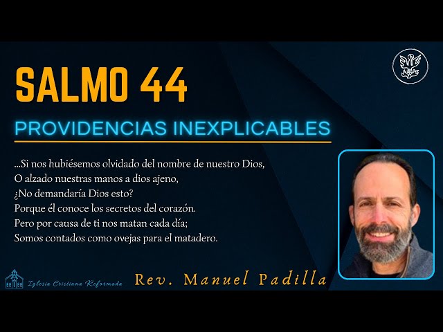 Providencias inexplicables | Salmo 44 | Manuel Padilla.