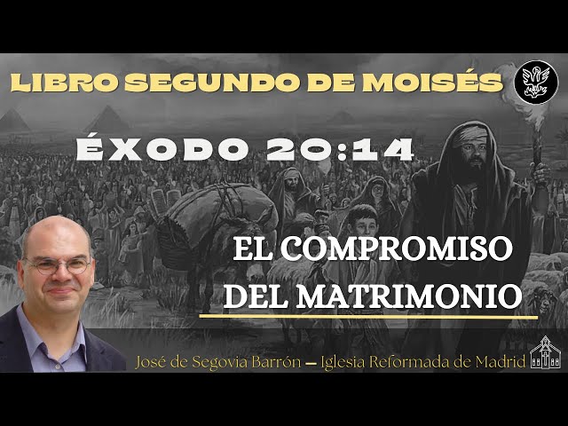 El compromiso del matrimonio | Éxodo 20:14 | José de Segovia Barrón.