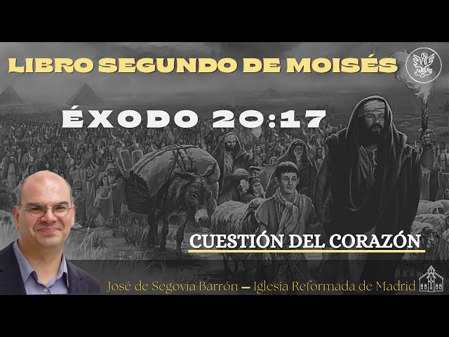 Cuestión del corazón | Éxodo 20:17 | José de Segovia Barrón.