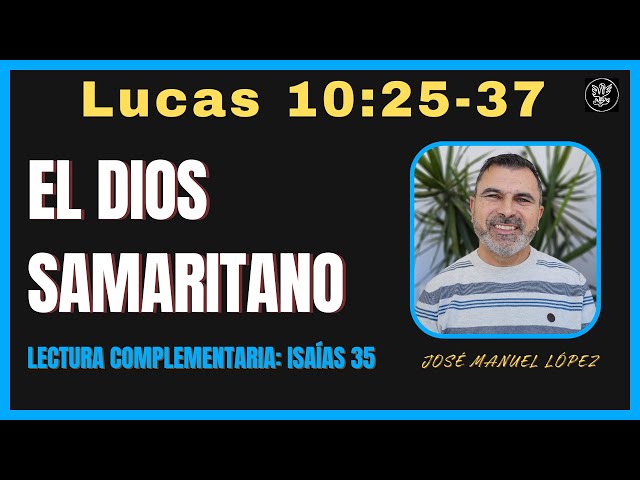 El Dios Samaritano | Lucas 10:25-37 | José Manuel López.