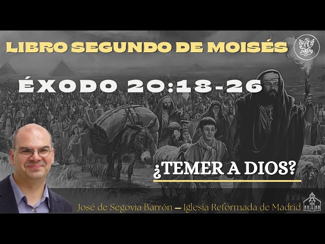 ¿Temer a Dios? | Éxodo 20:18-26 | José de Segovia Barrón.