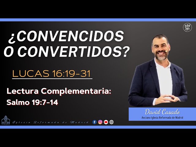 ¿Convencidos o convertidos?| Lucas 16:19-31 | David Casado.