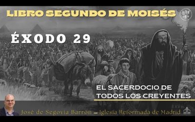 El sacerdocio de todos los creyentes | Éxodo 29 | José de Segovia Barrón.