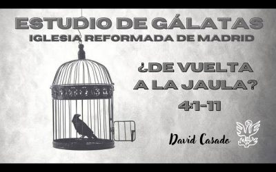 «¿De Vuelta a la Jaula?» (Gálatas 4:1-11) David Casado
