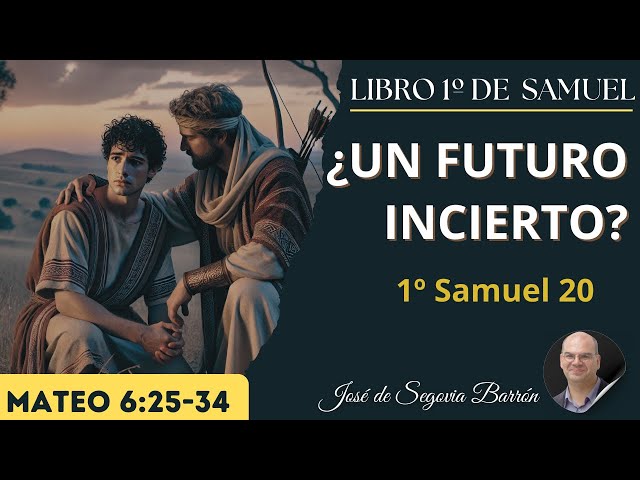 ¿Un futuro incierto? | 1º Samuel 20 | José de Segovia Barrón.