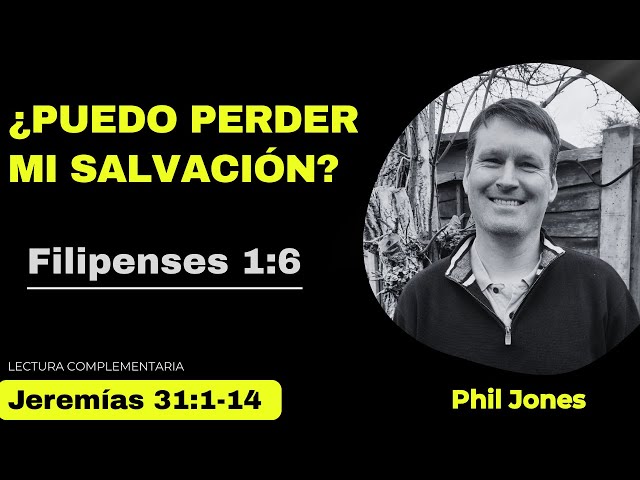 ¿Puedo perder mi salvación? | Filipenses 1:6 | Phil Jones.