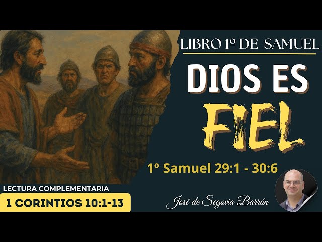 Dios es fiel | 1º Samuel 29:1 – 30:6. | José de Segovia Barrón.