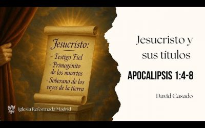 Jesucristo y sus Títulos | Apocalipsis 1:4-8| David Casado.