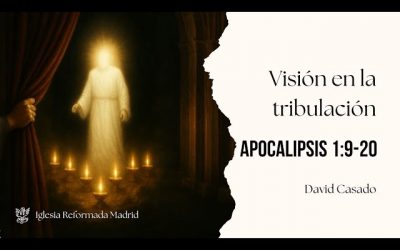 Visión en la tribulación | Apocalipsis 1:9-20 | David Casado.