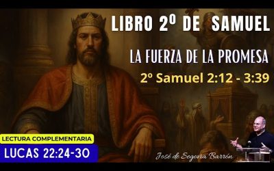 La fuerza de la Promesa | 2º Samuel 2:12 – 3:39 | José de Segovia Barrón.