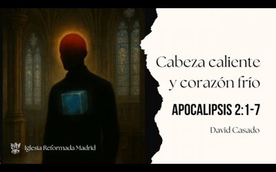 Cabeza caliente y corazón frío | Apocalipsis 2:1-7 | David Casado.