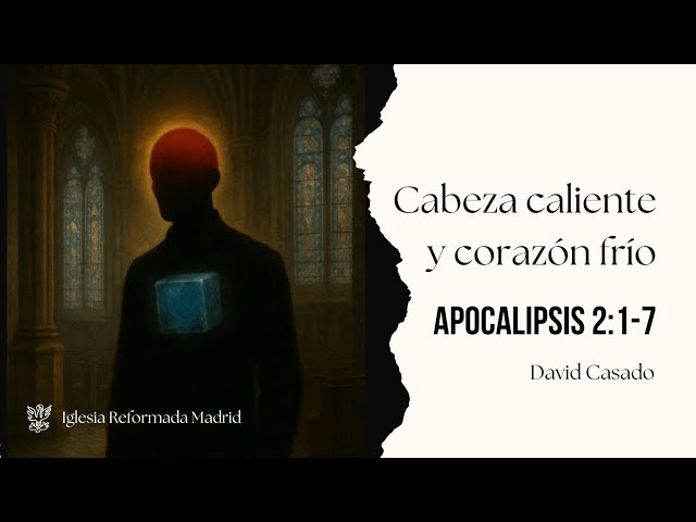 Cabeza caliente y corazón frío | Apocalipsis 2:1-7 | David Casado.