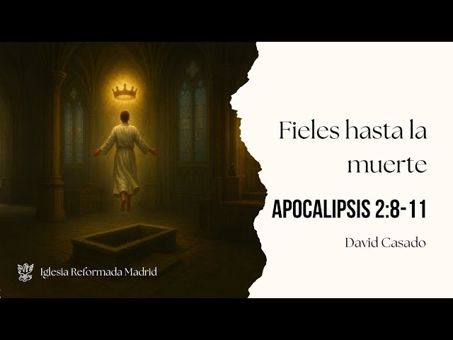 Fieles hasta la muerte | Apocalipsis 2:8-11 | David Casado.