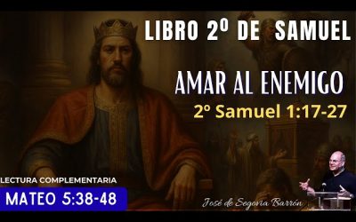 Amar al enemigo | 2º Samuel 1:17-27 | José de Segovia Barrón.