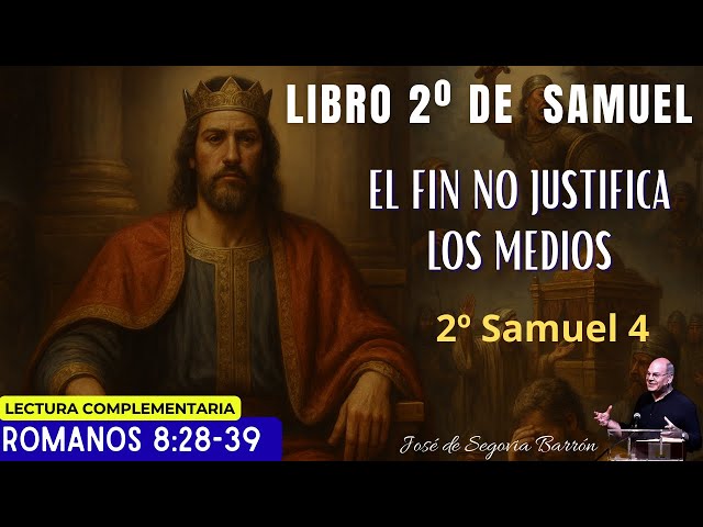 El fin no justifica los medios | 2º Samuel 4 | José de Segovia Barrón.