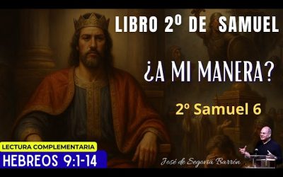 ¿A mi manera? | 2º Samuel 6 | José de Segovia Barrón.