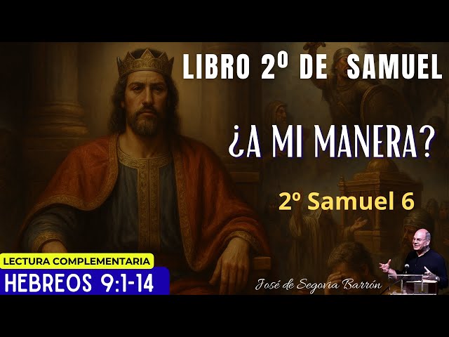 ¿A mi manera? | 2º Samuel 6 | José de Segovia Barrón.