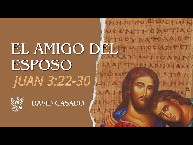 El amigo del esposo | Juan 3:22-30 | David Casado.
