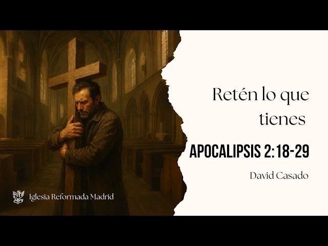 Retén lo que tienes | Apocalipsis 2:18-29 | David Casado.