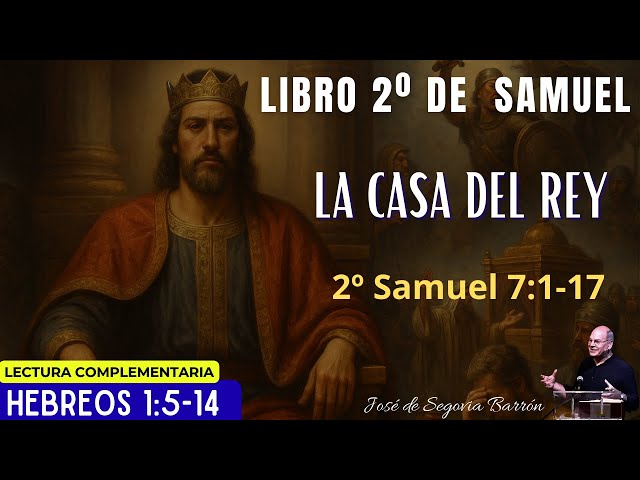La Casa del Rey | 2º Samuel 7:1-17 | José de Segovia Barrón.