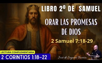 Orar las promesas de Dios | 2 Samuel 7:18-29 | José de Segovia Barrón.