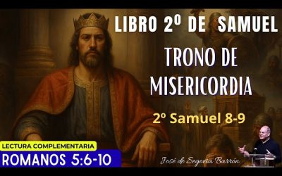 Trono de misericordia. | 2 Samuel 8-9 | José de Segovia Barrón.