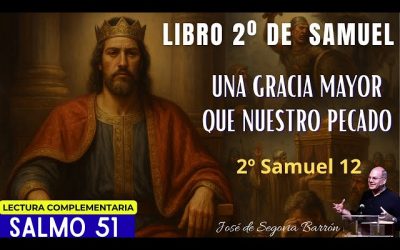 Una Gracia mayor que nuestro pecado. | 2 Samuel 12 | José de Segovia Barrón.