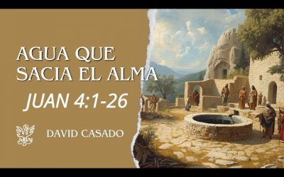 Agua que sacia el alma | Juan 4:1–26 | David Casado.