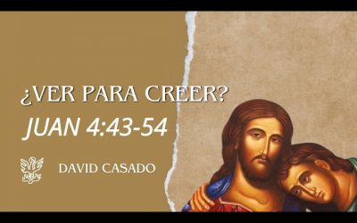 ¿Ver Para Creer? | Juan 4:43–54 | David Casado.