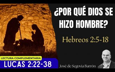 ¿Por qué Dios se hizo hombre? | Hebreos 2:5-18 | José de Segovia Barrón.