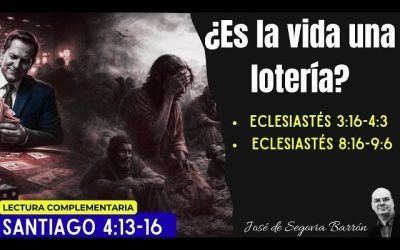 ¿Es la vida una lotería? | Eclesiastés 3:16 – 4:3 | José de Segovia Barrón.