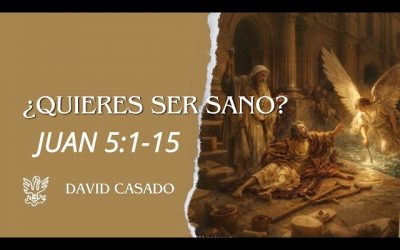 ¿Quieres ser sano? | Juan 5:1-15 | David Casado.