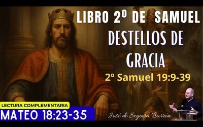 Destellos de gracia | 2º Samuel 19:9-39 | José de Segovia Barrón.