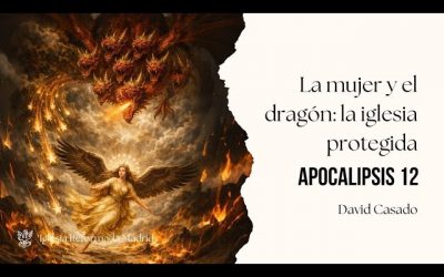La mujer y el dragón: la iglesia protegida| Apocalipsis 12 | David Casado.