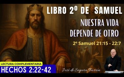 Nuestra vida depende de Otro | 2º Samuel 21:15 – 22:7 | José de Segovia Barrón.