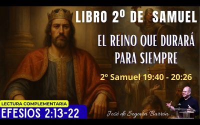 El Reino que durará para siempre | 2º Samuel 19:40 – 20:26 | José de Segovia Barrón.