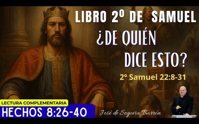 ¿De quién dice esto? | 2º Samuel 22:8-31 | José de Segovia Barrón.