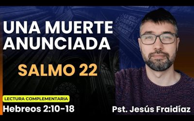 Una muerte anunciada | Salmo 22 | Jesús Fraidíaz