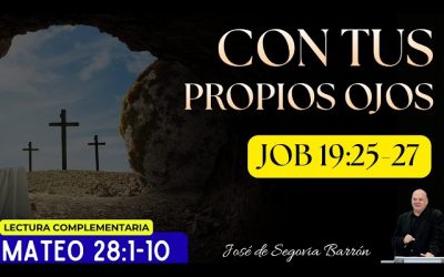 Con tus propios ojos | Job 19:25-27 | José de Segovia Barrón.