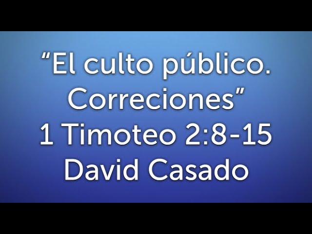 Estudio bíblico #5 Serie Timoteo. «El culto público: correcciones» (1 Timoteo 2:1-7)