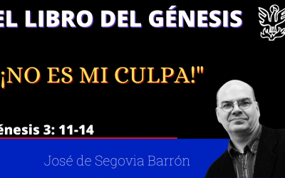 «¡No es mi culpa!» (Génesis 3: 11-14) José de Segovia Barrón