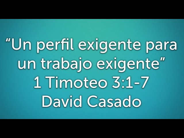 Estudio bíblico #6 Serie Timoteo. «Un perfil exigente para un trabajo exigente» (1 Timoteo 3:1-7)