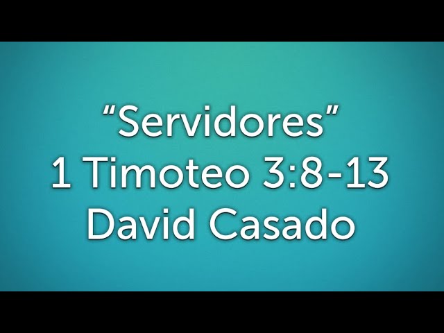 Estudio bíblico #7 Serie Timoteo. «Servidores» (1 Timoteo 3:8-13)