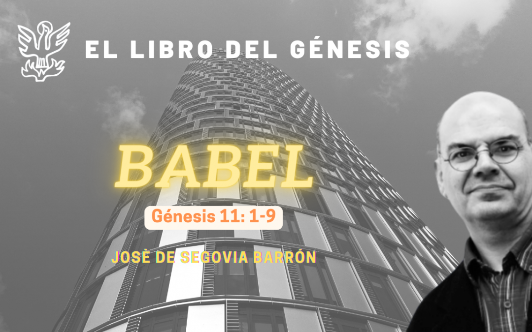 Babel – Génesis 11:1–9. José de Segovia Barrón.